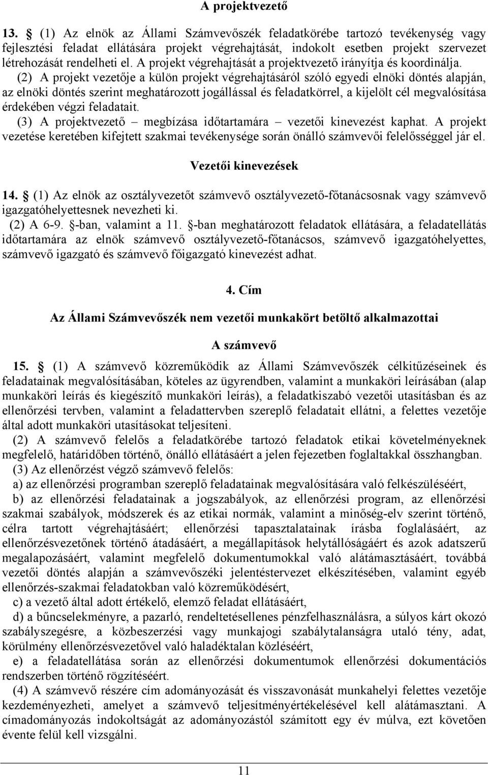 A projekt végrehajtását a projektvezető irányítja és koordinálja.