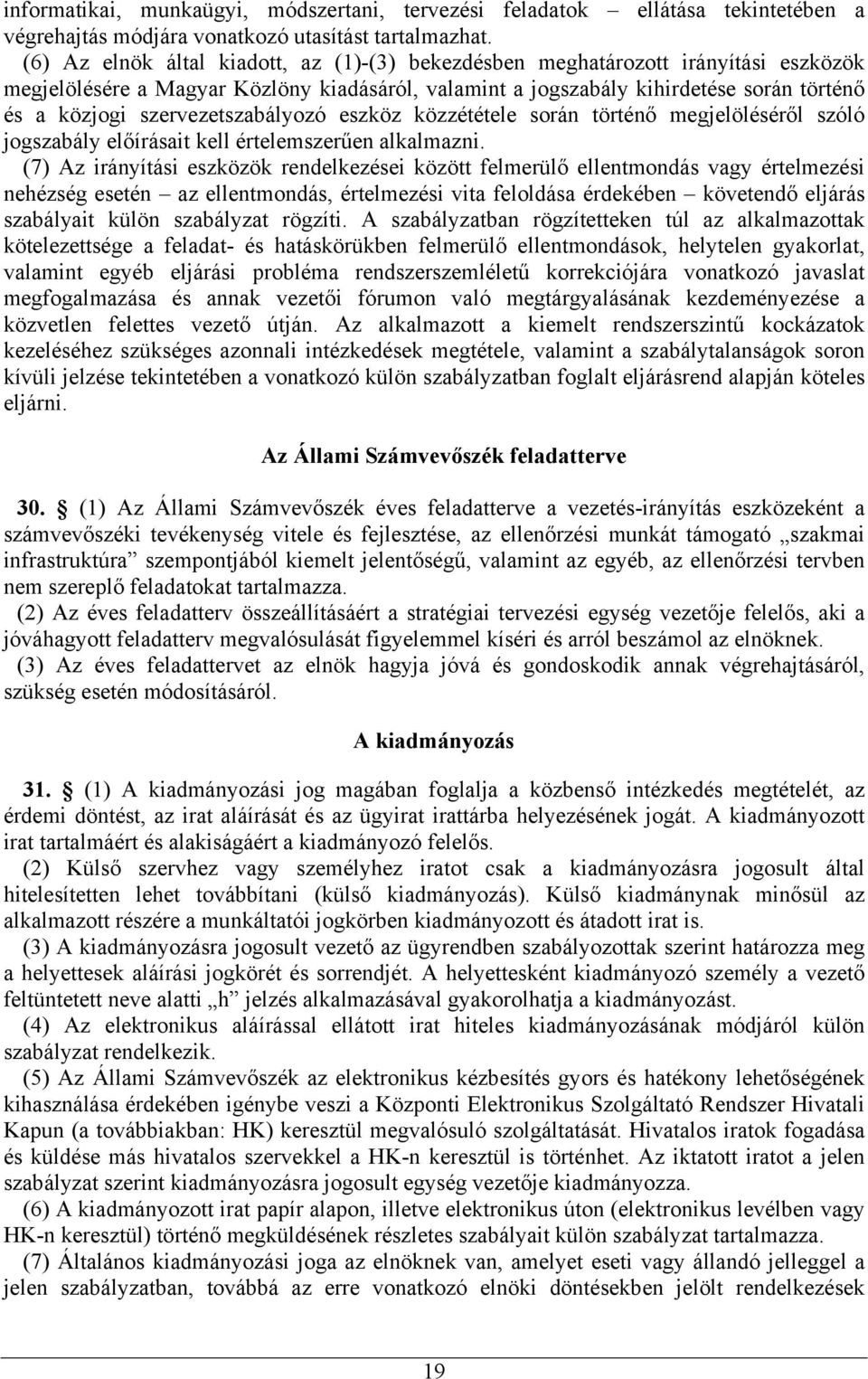 szervezetszabályozó eszköz közzététele során történő megjelöléséről szóló jogszabály előírásait kell értelemszerűen alkalmazni.