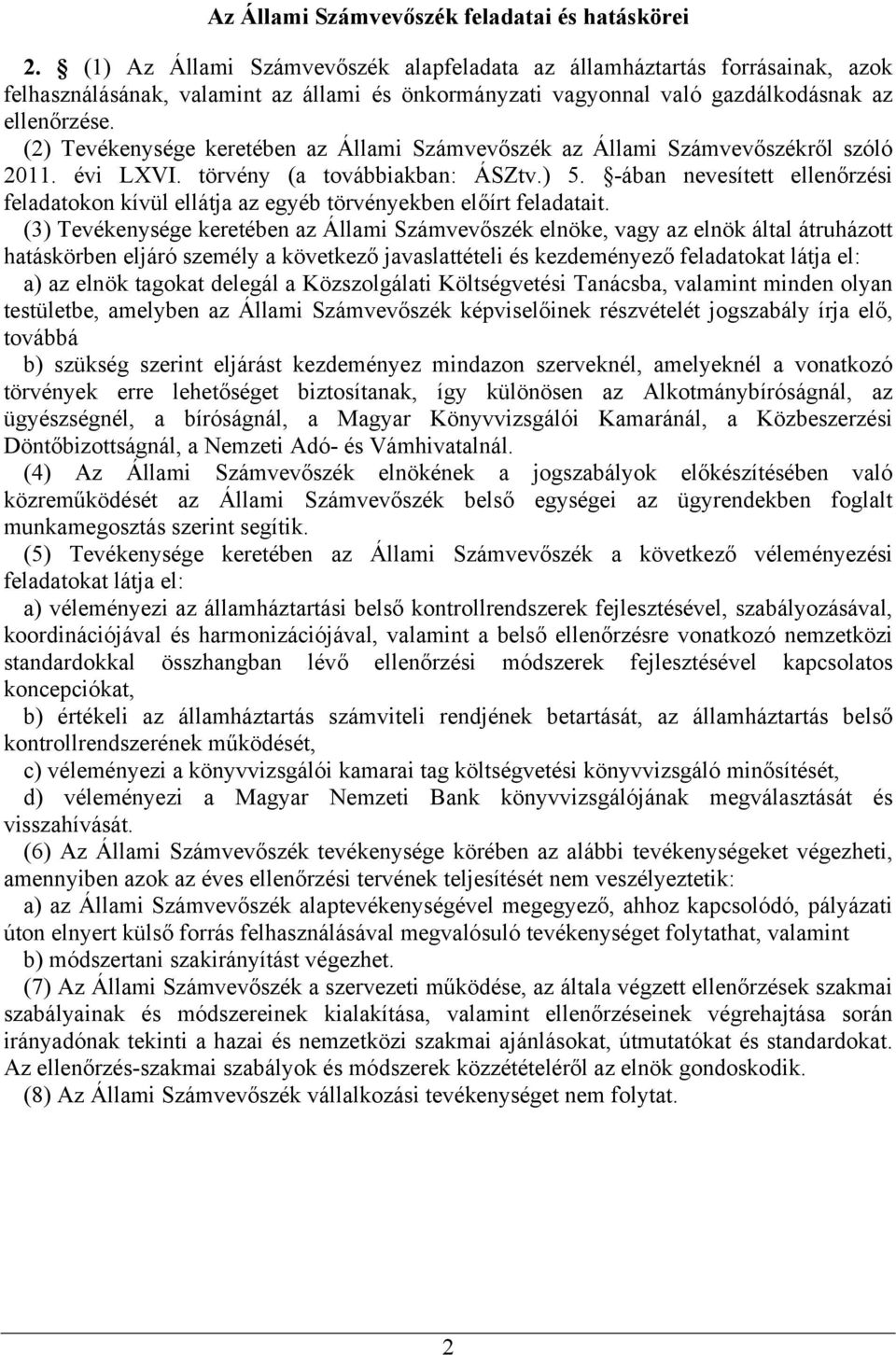 (2) Tevékenysége keretében az Állami Számvevőszék az Állami Számvevőszékről szóló 2011. évi LXVI. törvény (a továbbiakban: ÁSZtv.) 5.