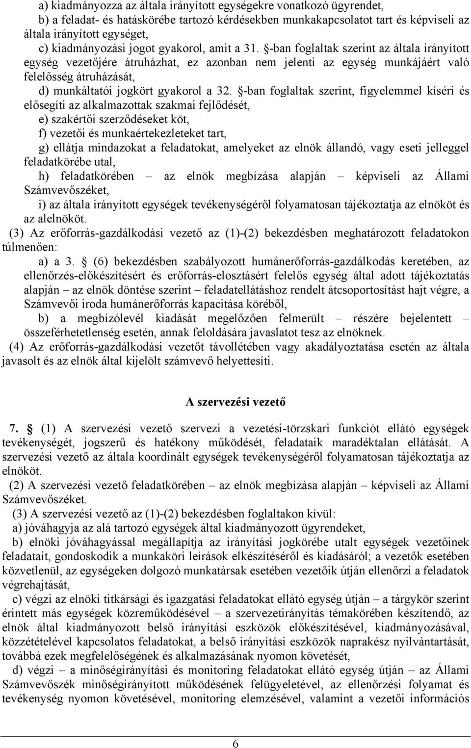 -ban foglaltak szerint az általa irányított egység vezetőjére átruházhat, ez azonban nem jelenti az egység munkájáért való felelősség átruházását, d) munkáltatói jogkört gyakorol a 32.