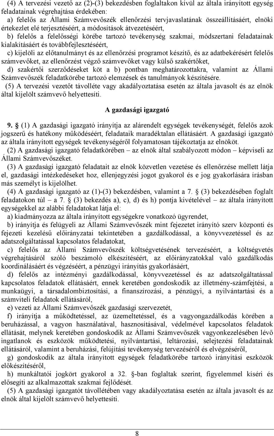 továbbfejlesztéséért, c) kijelöli az előtanulmányt és az ellenőrzési programot készítő, és az adatbekérésért felelős számvevőket, az ellenőrzést végző számvevőket vagy külső szakértőket, d) szakértői
