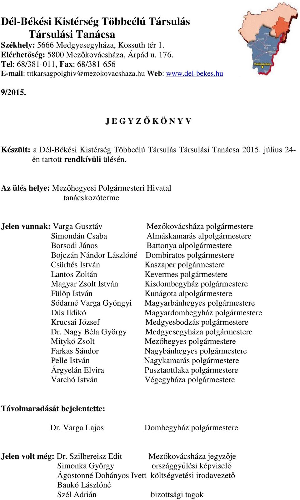 J E G Y Z Ő K Ö N Y V Készült: a Dél-Békési Kistérség Többcélú Társulás Társulási Tanácsa 2015. július 24- én tartott rendkívüli ülésén.