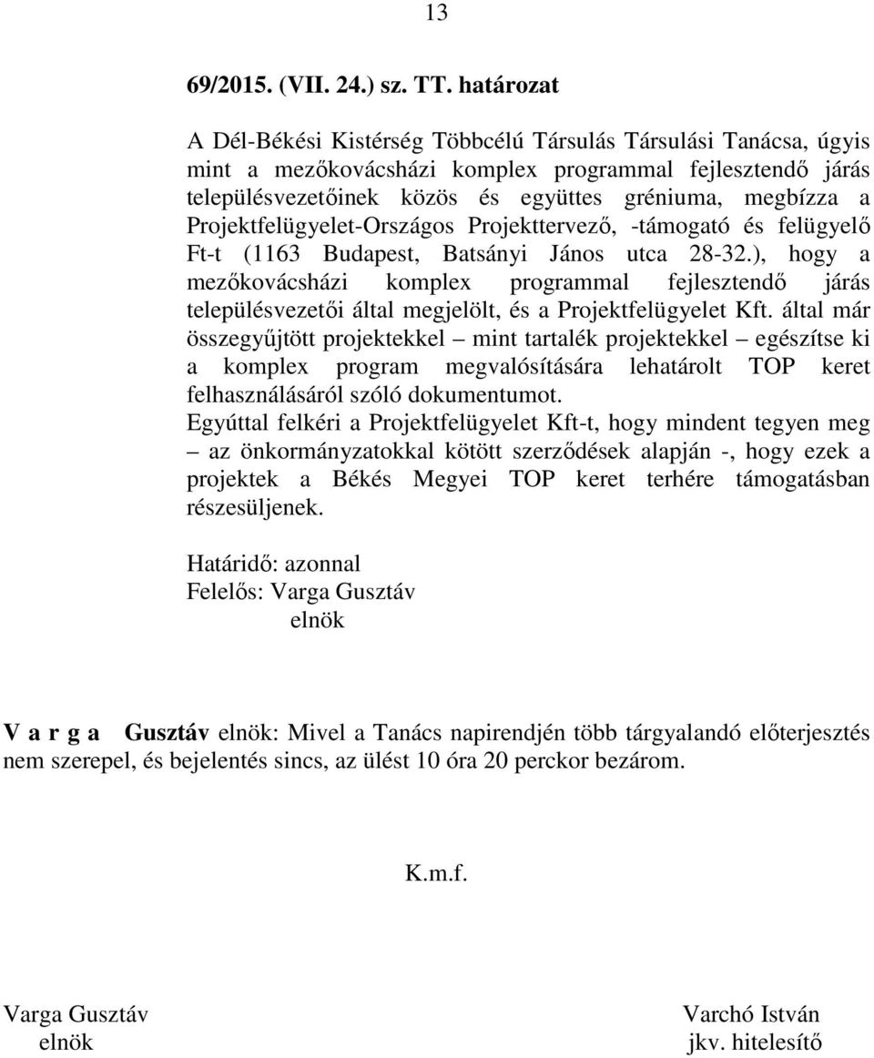 Projektfelügyelet-Országos Projekttervező, -támogató és felügyelő Ft-t (1163 Budapest, Batsányi János utca 28-32.