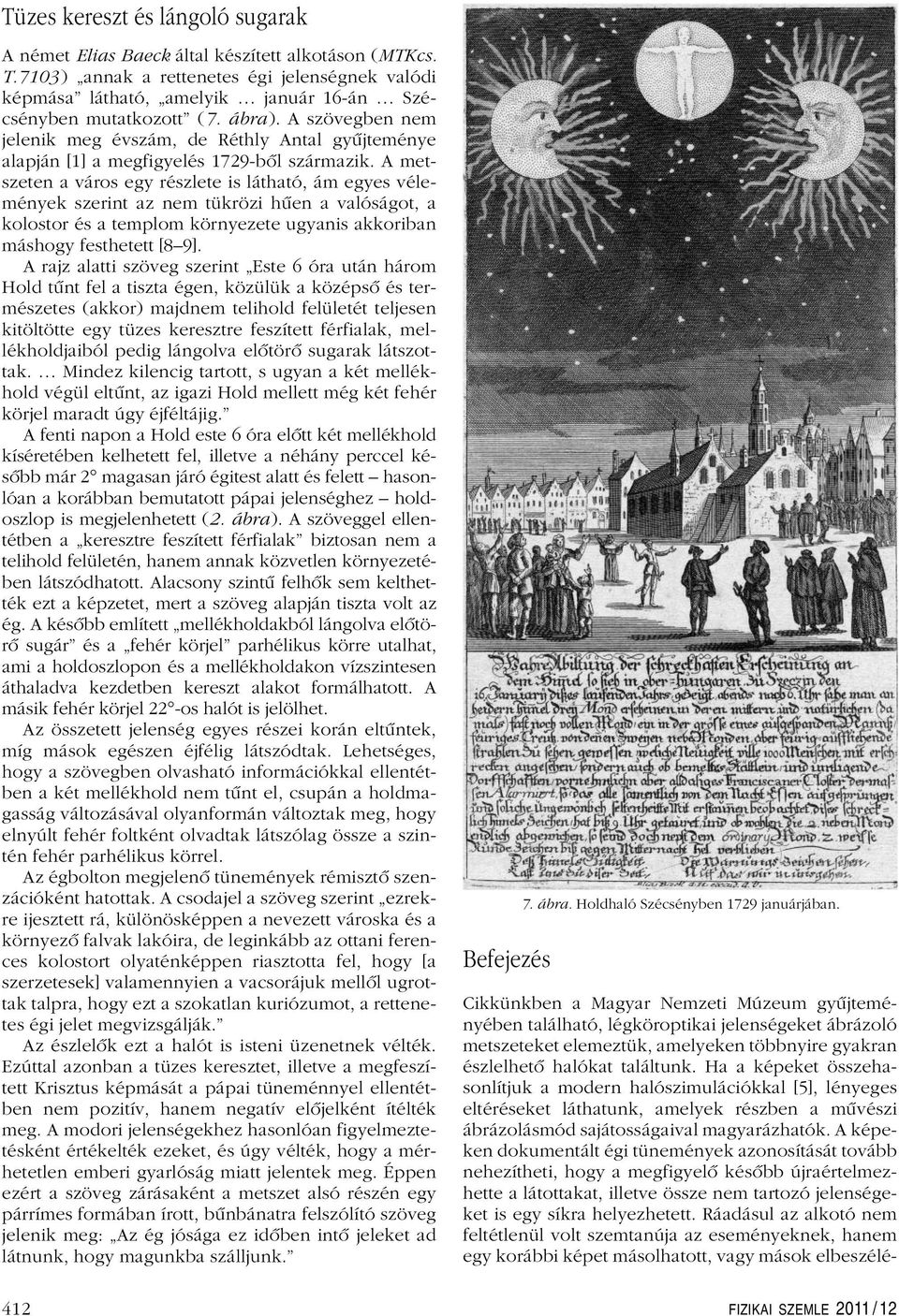 A szövegben nem jelenik meg évszám, de Réthly Antal gyûjteménye alapján [1] a megfigyelés 1729-bôl származik.