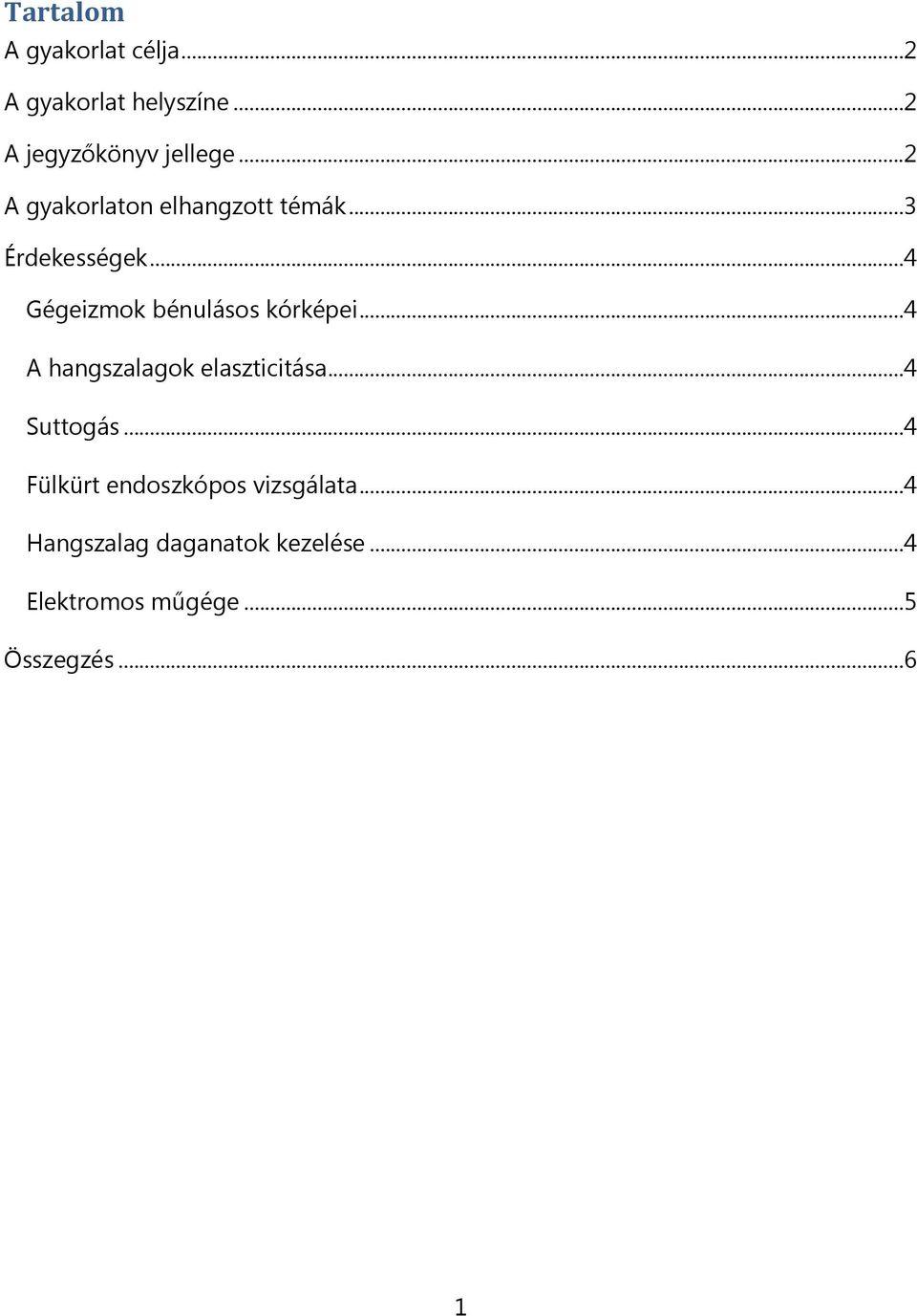 .. 4 Gégeizmok bénulásos kórképei... 4 A hangszalagok elaszticitása... 4 Suttogás.