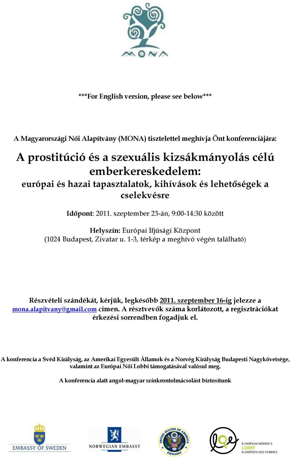 1-3, térkép a meghívó végén található) Részvételi szándékát, kérjük, legkésőbb 2011. szeptember 16-ig jelezze a mona.alapitvany@gmail.com címen.