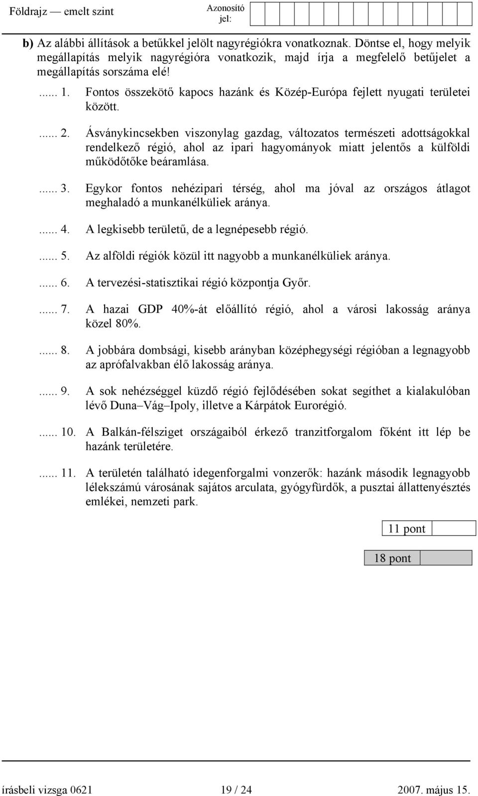 Ásványkincsekben viszonylag gazdag, változatos természeti adottságokkal rendelkező régió, ahol az ipari hagyományok miatt jelentős a külföldi működőtőke beáramlása.... 3.