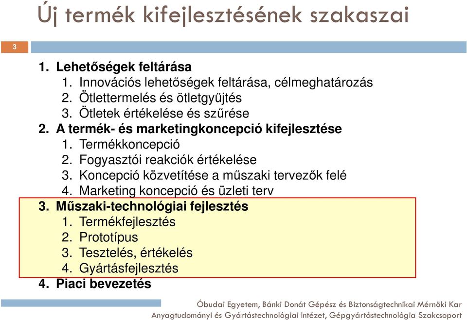 Termékkoncepció 2. Fogyasztói reakciók értékelése 3. Koncepció közvetítése a műszaki tervezők felé 4.