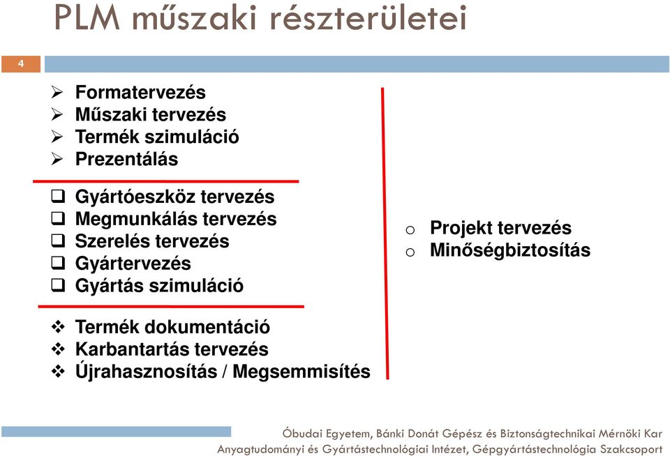 Szerelés tervezés Gyártervezés Gyártás szimuláció o Projekt tervezés o