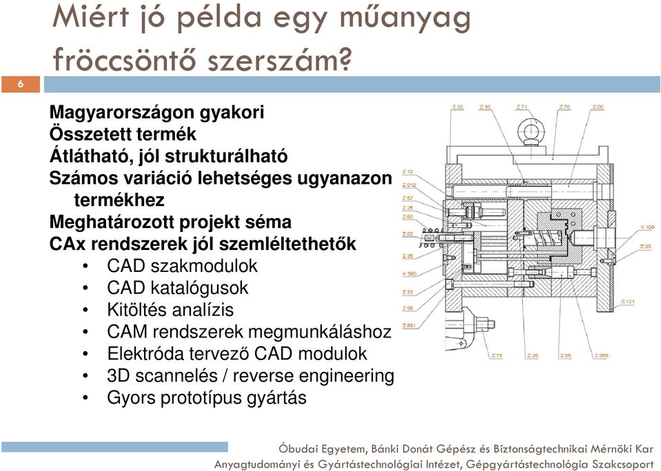 ugyanazon termékhez Meghatározott projekt séma CAx rendszerek jól szemléltethetők CAD szakmodulok