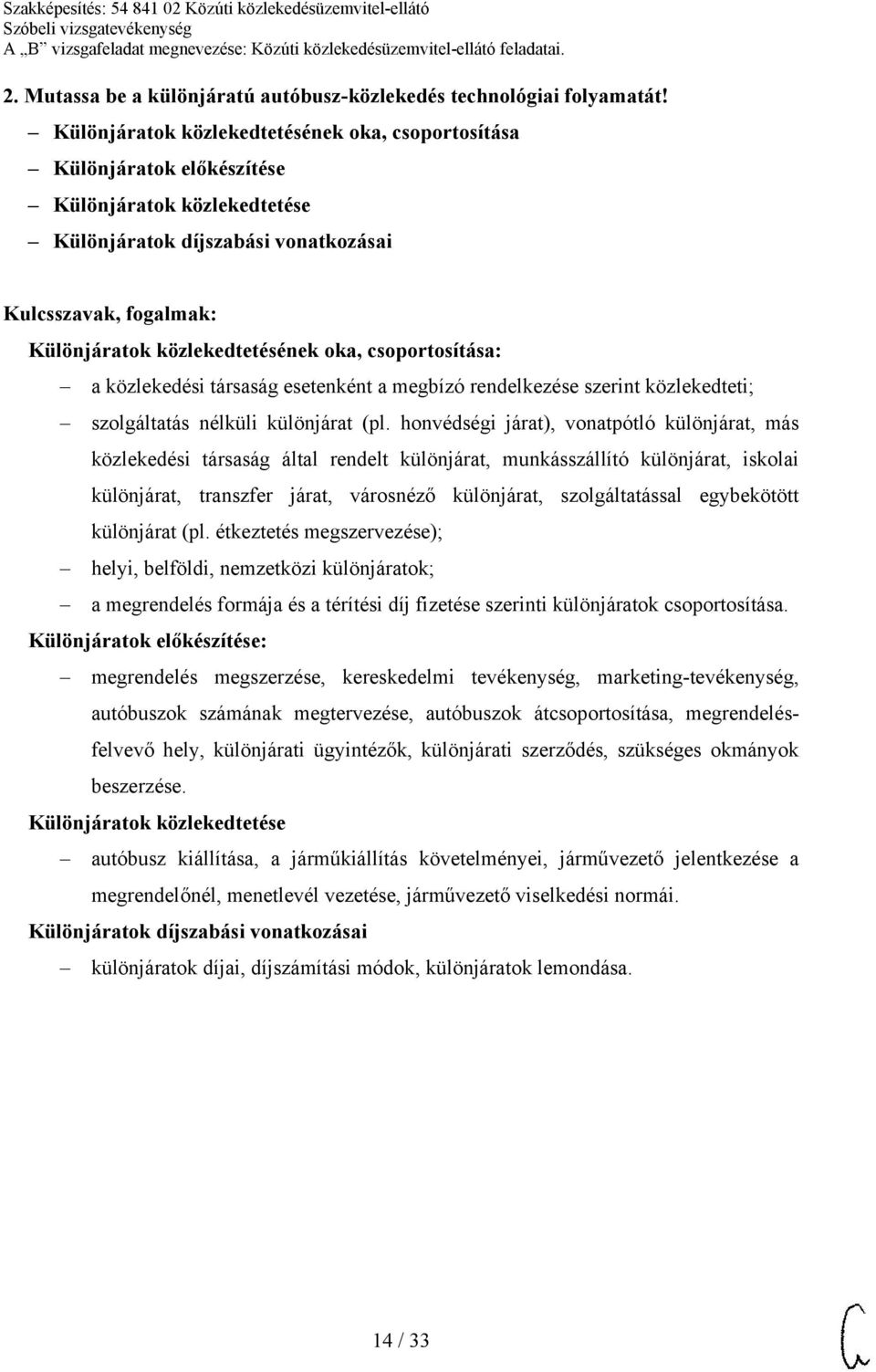 közlekedési társaság esetenként a megbízó rendelkezése szerint közlekedteti; szolgáltatás nélküli különjárat (pl.