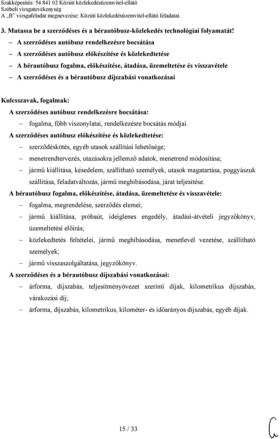 bérautóbusz díjszabási vonatkozásai A szerződéses autóbusz rendelkezésre bocsátása: fogalma, főbb viszonylatai, rendelkezésre bocsátás módjai.