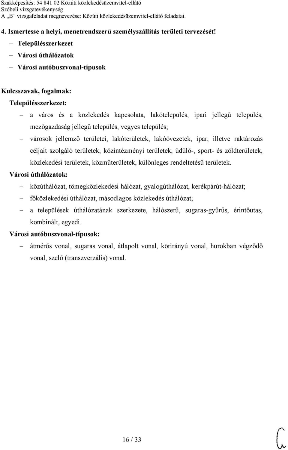 vegyes település; városok jellemző területei, lakóterületek, lakóövezetek, ipar, illetve raktározás céljait szolgáló területek, közintézményi területek, üdülő-, sport- és zöldterületek, közlekedési