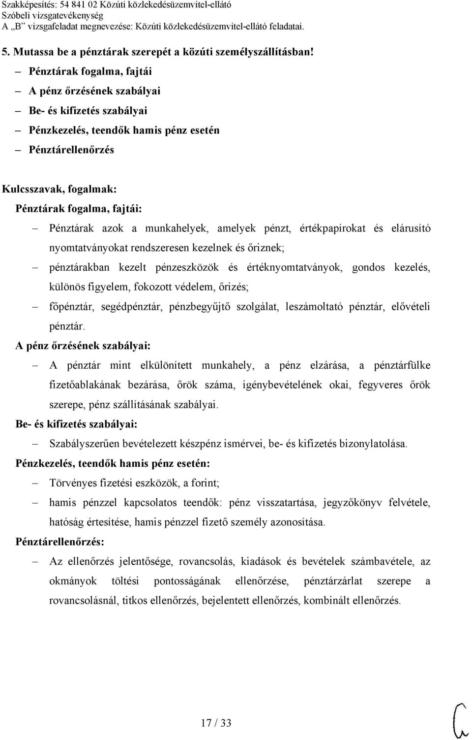 amelyek pénzt, értékpapírokat és elárusító nyomtatványokat rendszeresen kezelnek és őriznek; pénztárakban kezelt pénzeszközök és értéknyomtatványok, gondos kezelés, különös figyelem, fokozott