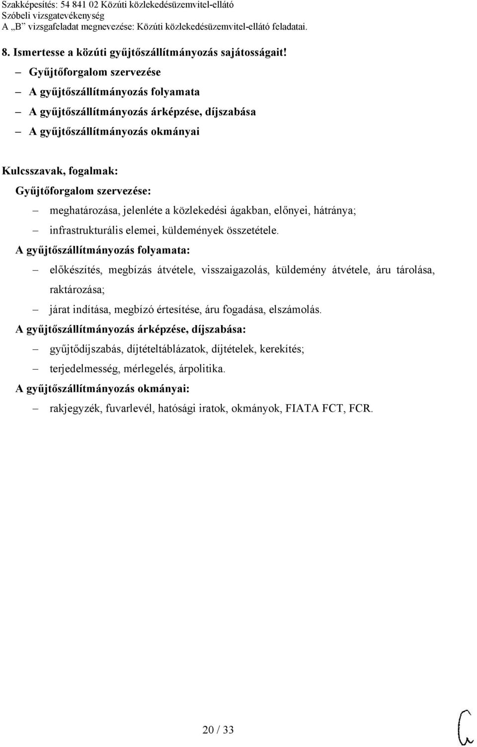 közlekedési ágakban, előnyei, hátránya; infrastrukturális elemei, küldemények összetétele.