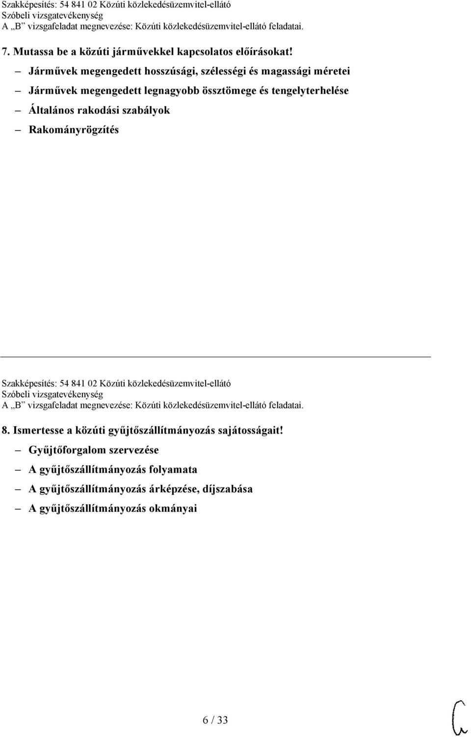 tengelyterhelése Általános rakodási szabályok Rakományrögzítés Szakképesítés: 54 841 02 Közúti közlekedésüzemvitel-ellátó 8.