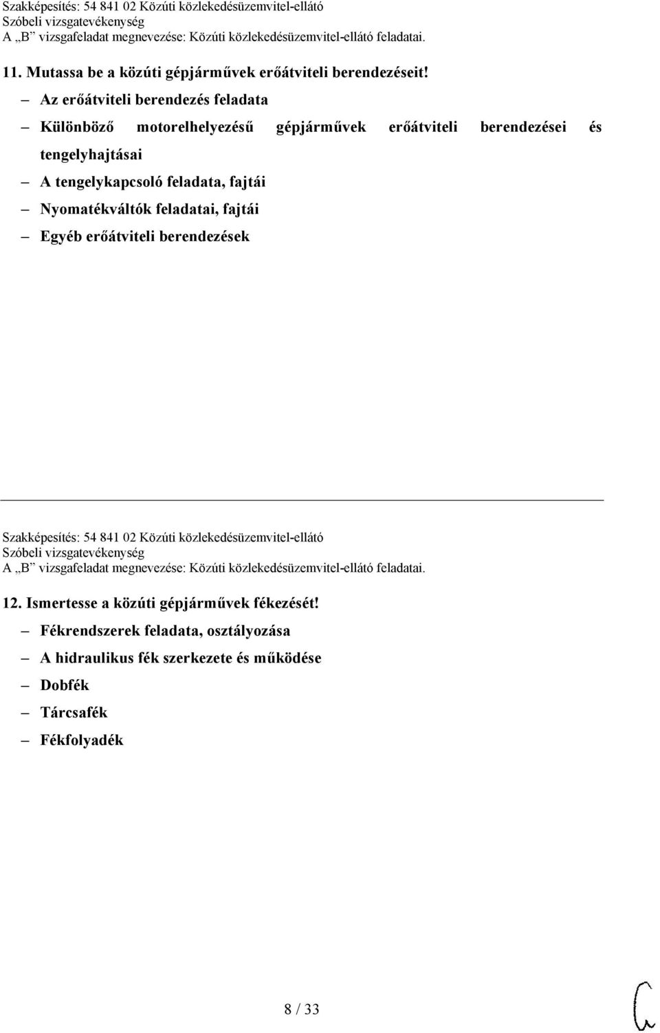 tengelykapcsoló feladata, fajtái Nyomatékváltók feladatai, fajtái Egyéb erőátviteli berendezések Szakképesítés: 54 841 02