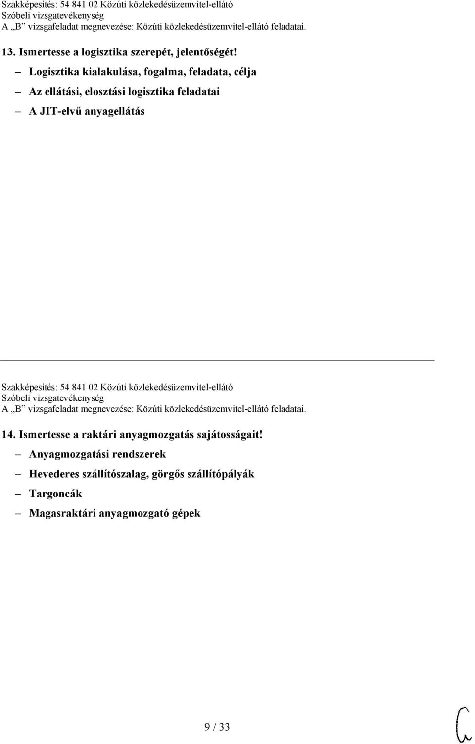 JIT-elvű anyagellátás Szakképesítés: 54 841 02 Közúti közlekedésüzemvitel-ellátó 14.
