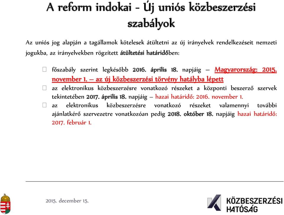 az új közbeszerzési törvény hatályba lépett az elektronikus közbeszerzésre vonatkozó részeket a központi beszerző szervek tekintetében 2017. április 18.