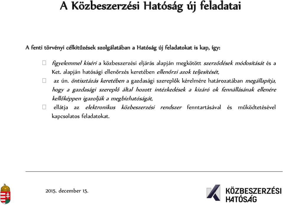 öntisztázás keretében a gazdasági szereplők kérelmére határozatában megállapítja, hogy a gazdasági szereplő által hozott intézkedések a kizáró ok