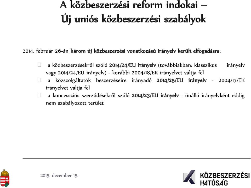 (továbbiakban: klasszikus irányelv vagy 2014/24/EU irányelv) - korábbi 2004/18/EK irányelvet váltja fel a közszolgáltatók