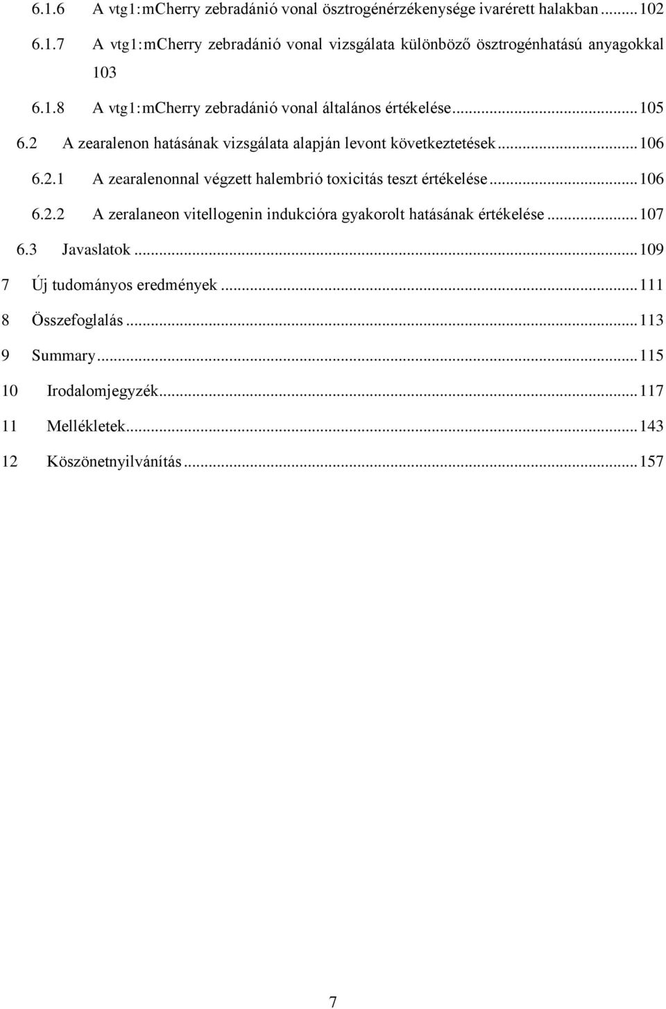 .. 106 6.2.2 A zeralaneon vitellogenin indukcióra gyakorolt hatásának értékelése... 107 6.3 Javaslatok... 109 7 Új tudományos eredmények... 111 8 Összefoglalás.