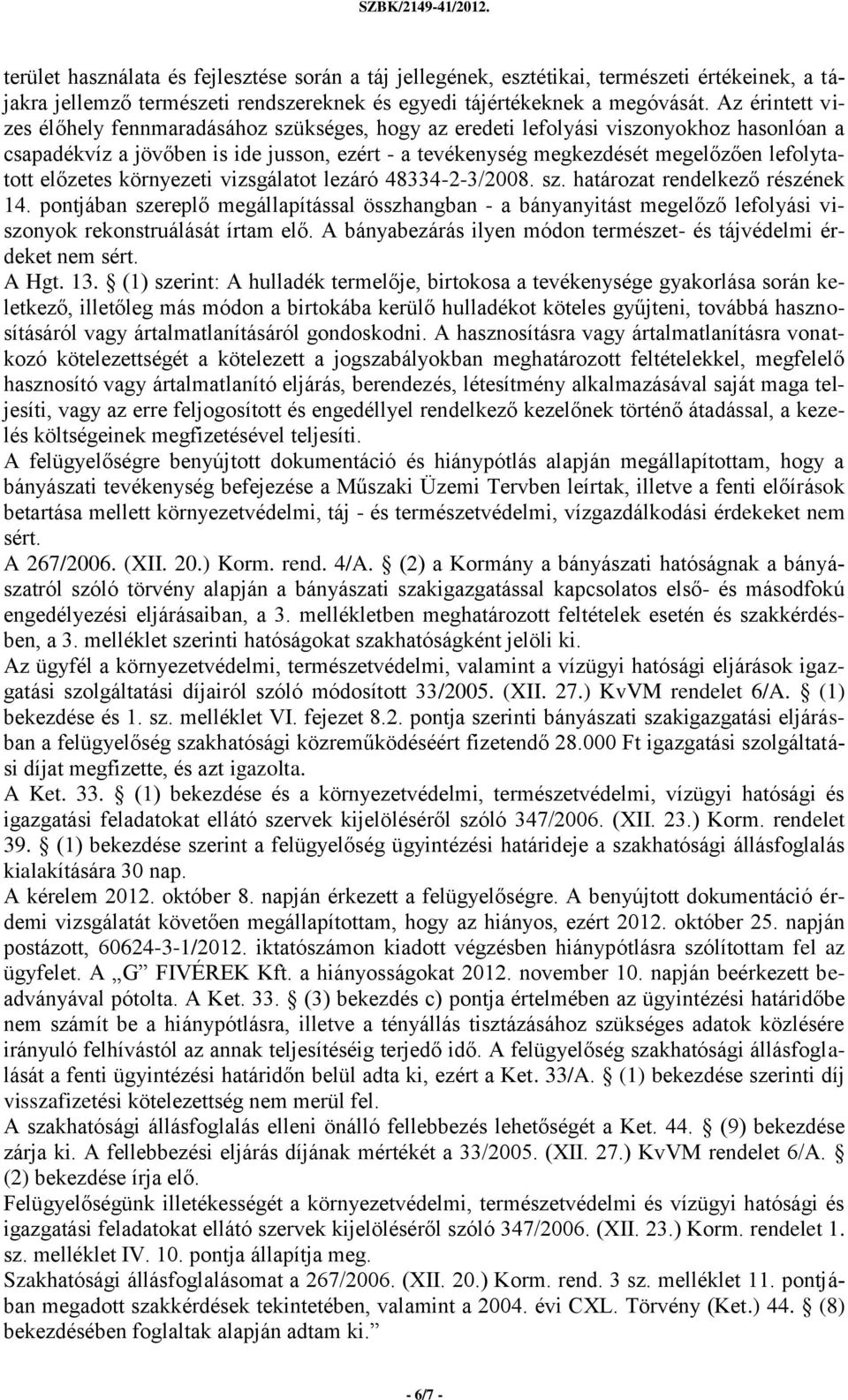 előzetes környezeti vizsgálatot lezáró 48334-2-3/2008. sz. határozat rendelkező részének 14.