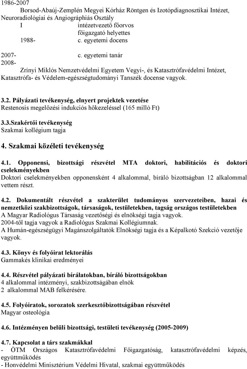 3.Szakértői tevékenység Szakmai kollégium tagja 4. Szakmai közéleti tevékenység 4.1.