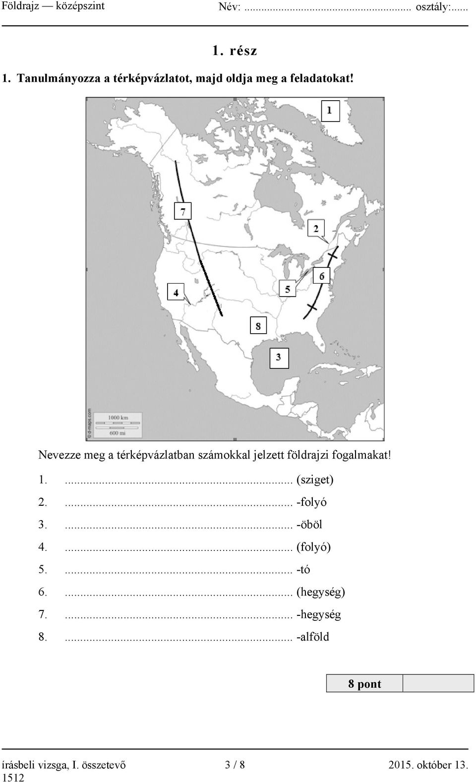 ... (sziget) 2.... -folyó 3.... -öböl 4.... (folyó) 5.... -tó 6.... (hegység) 7.