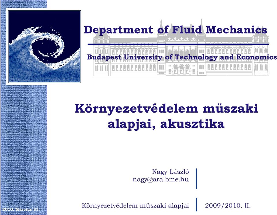 alapjai, akusztika Nagy László nagy@ara.bme.hu 2010.