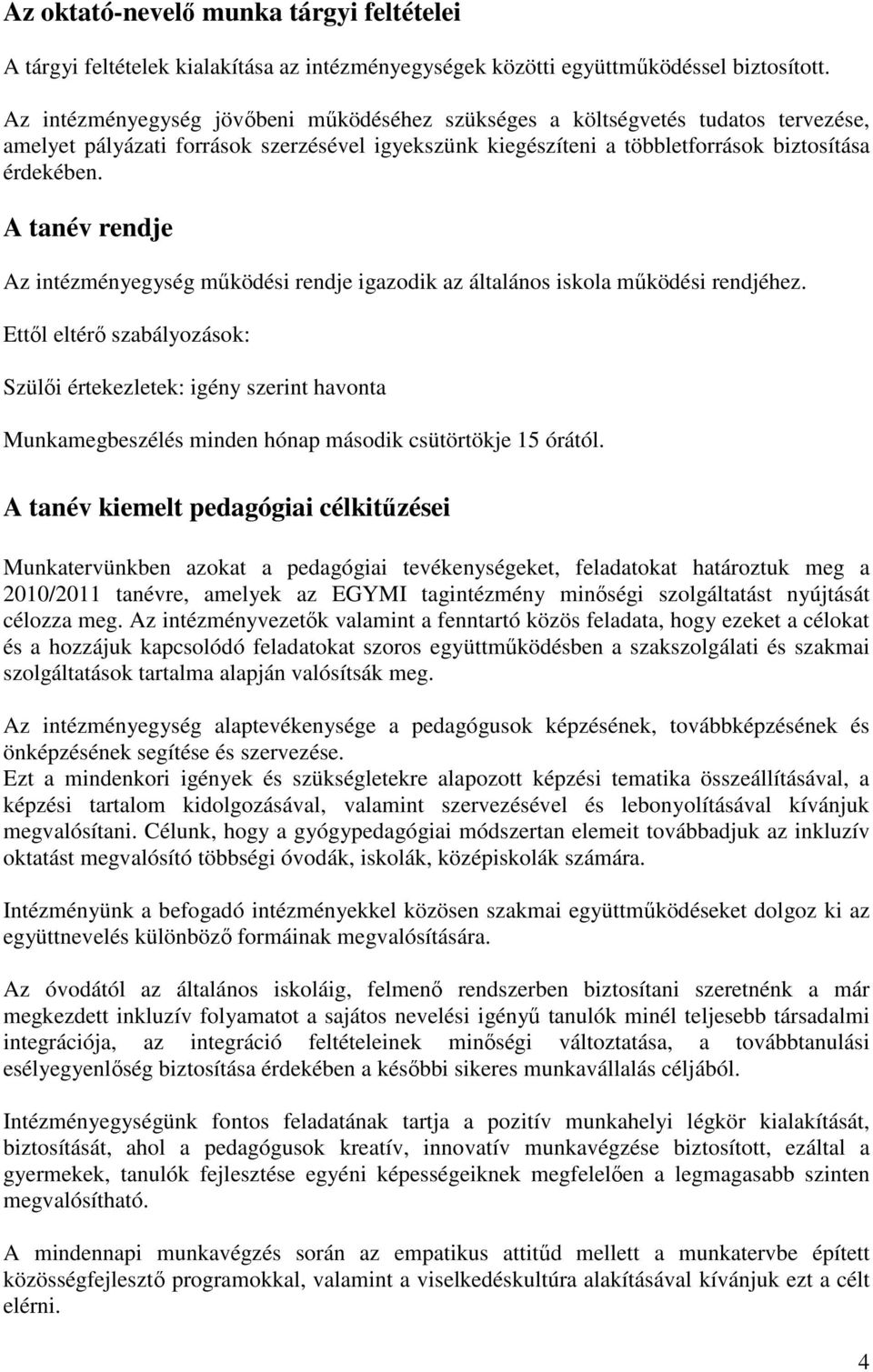 A tanév rendje Az intézményegység működési rendje igazodik az általános iskola működési rendjéhez.