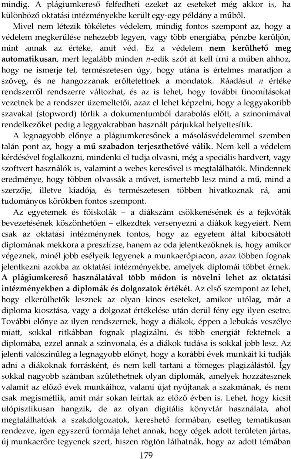 Ez a védelem nem kerülhető meg automatikusan, mert legalább minden n-edik szót át kell írni a műben ahhoz, hogy ne ismerje fel, természetesen úgy, hogy utána is értelmes maradjon a szöveg, és ne
