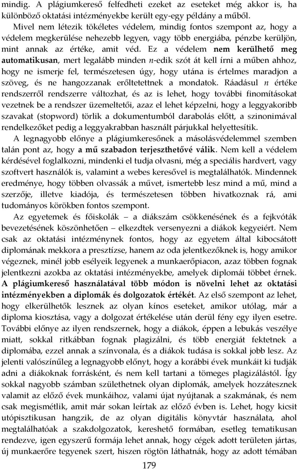 Ez a védelem nem kerülhető meg automatikusan, mert legalább minden n-edik szót át kell írni a műben ahhoz, hogy ne ismerje fel, természetesen úgy, hogy utána is értelmes maradjon a szöveg, és ne