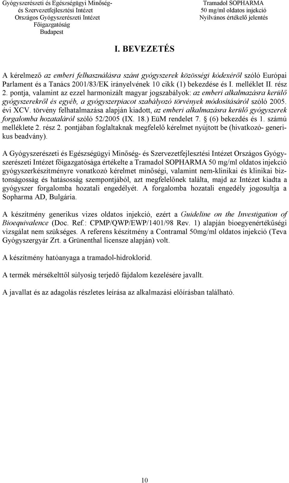 törvény felhatalmazása alapján kiadott, az emberi alkalmazásra kerülő gyógyszerek forgalomba hozataláról szóló 52/2005 (IX. 18.) EüM rendelet 7. (6) bekezdés és 1. számú melléklete 2. rész 2.