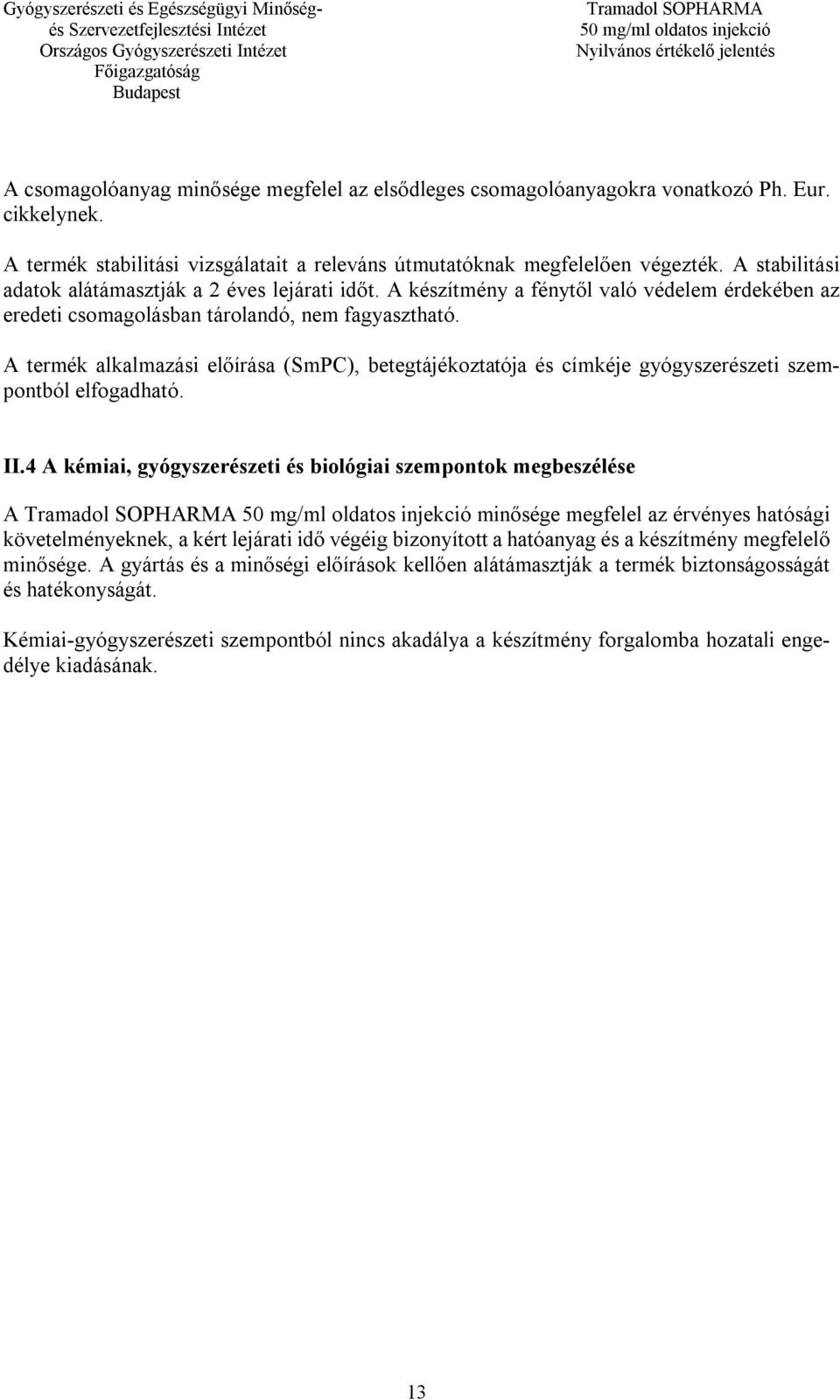 A termék alkalmazási előírása (SmPC), betegtájékoztatója és címkéje gyógyszerészeti szempontból elfogadható. II.