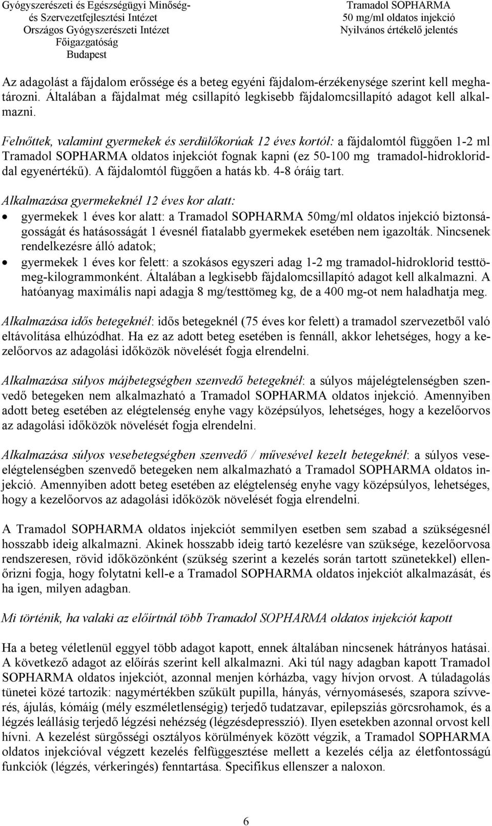 A fájdalomtól függően a hatás kb. 4-8 óráig tart.