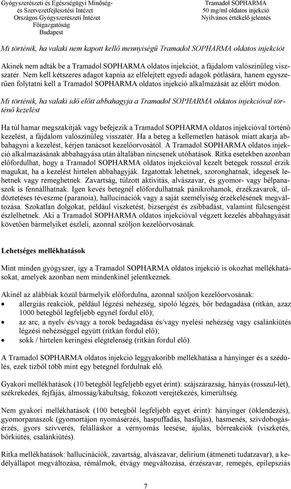Mi történik, ha valaki idő előtt abbahagyja a oldatos injekcióval történő kezelést Ha túl hamar megszakítják vagy befejezik a oldatos injekcióval történő kezelést, a fájdalom valószínűleg visszatér.