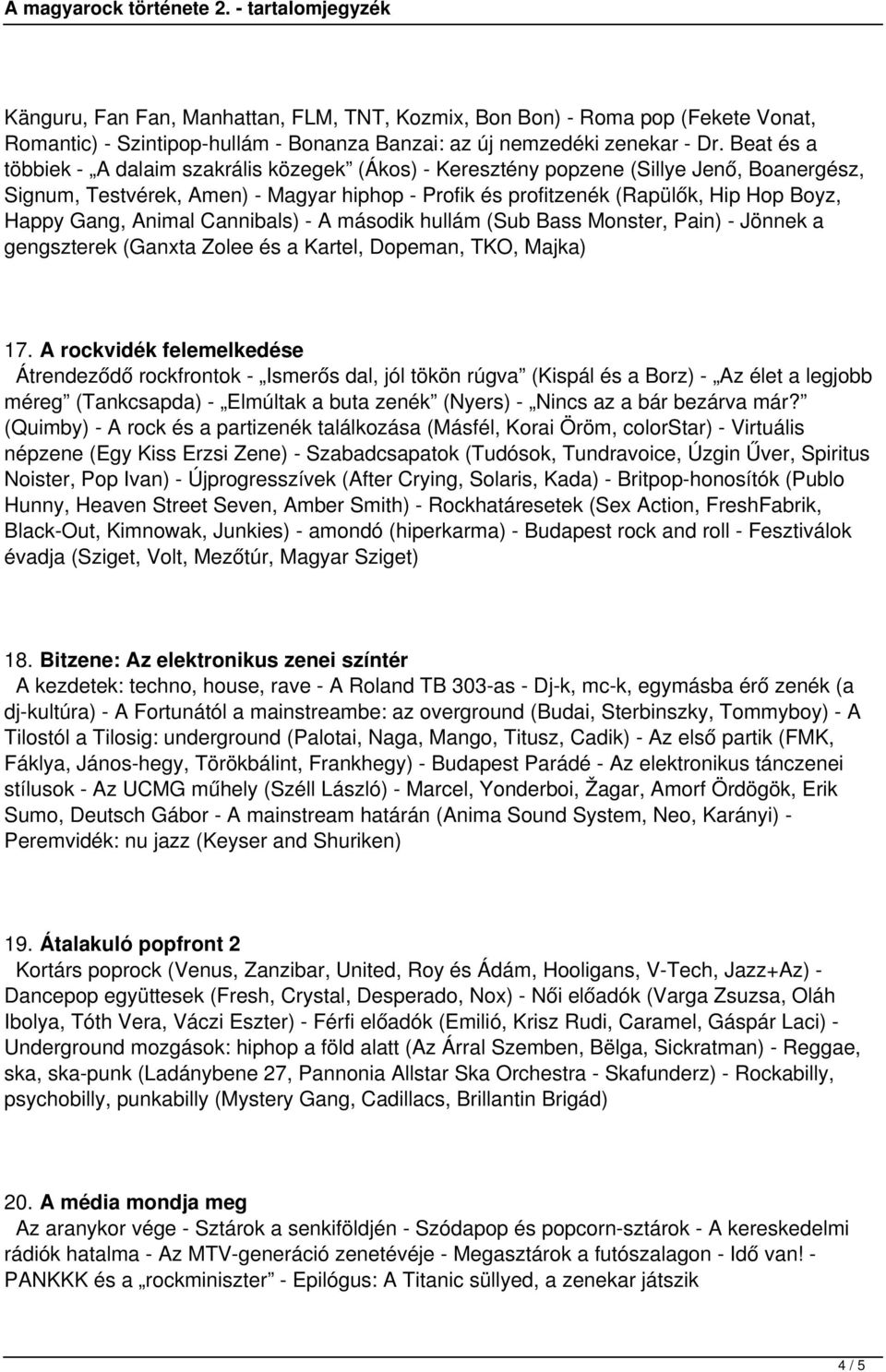 Gang, Animal Cannibals) - A második hullám (Sub Bass Monster, Pain) - Jönnek a gengszterek (Ganxta Zolee és a Kartel, Dopeman, TKO, Majka) 17.