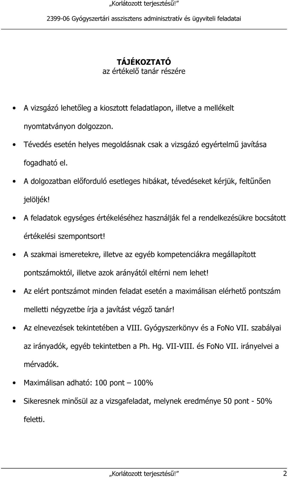 A feladatok egységes értékeléséhez használják fel a rendelkezésükre bocsátott értékelési szempontsort!