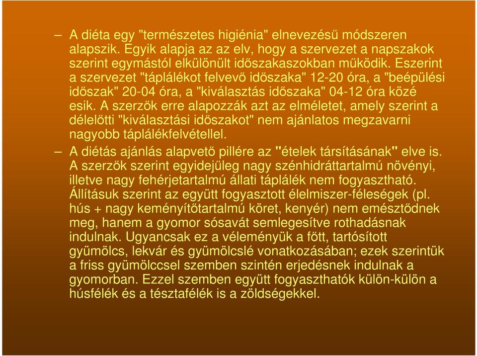 A szerzők erre alapozzák azt az elméletet, amely szerint a délelőtti "kiválasztási időszakot" nem ajánlatos megzavarni nagyobb táplálékfelvétellel.