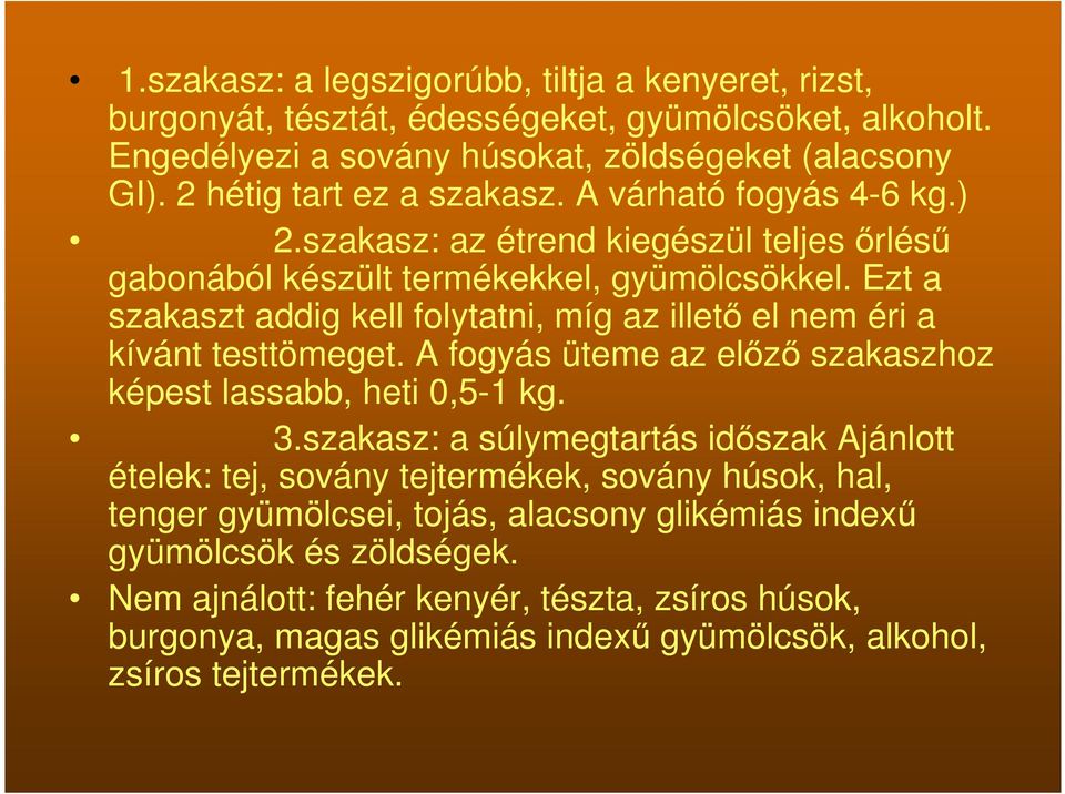 Ezt a szakaszt addig kell folytatni, míg az illető el nem éri a kívánt testtömeget. A fogyás üteme az előző szakaszhoz képest lassabb, heti 0,5-1 kg. 3.