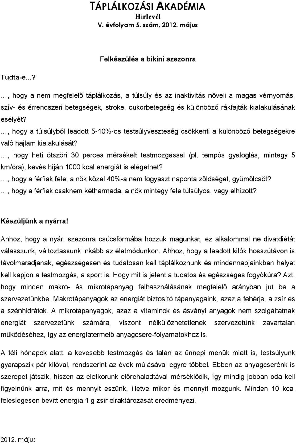 , hogy a túlsúlyból leadott 5-10%-os testsúlyveszteség csökkenti a különböző betegségekre való hajlam kialakulását?, hogy heti ötszöri 30 perces mérsékelt testmozgással (pl.