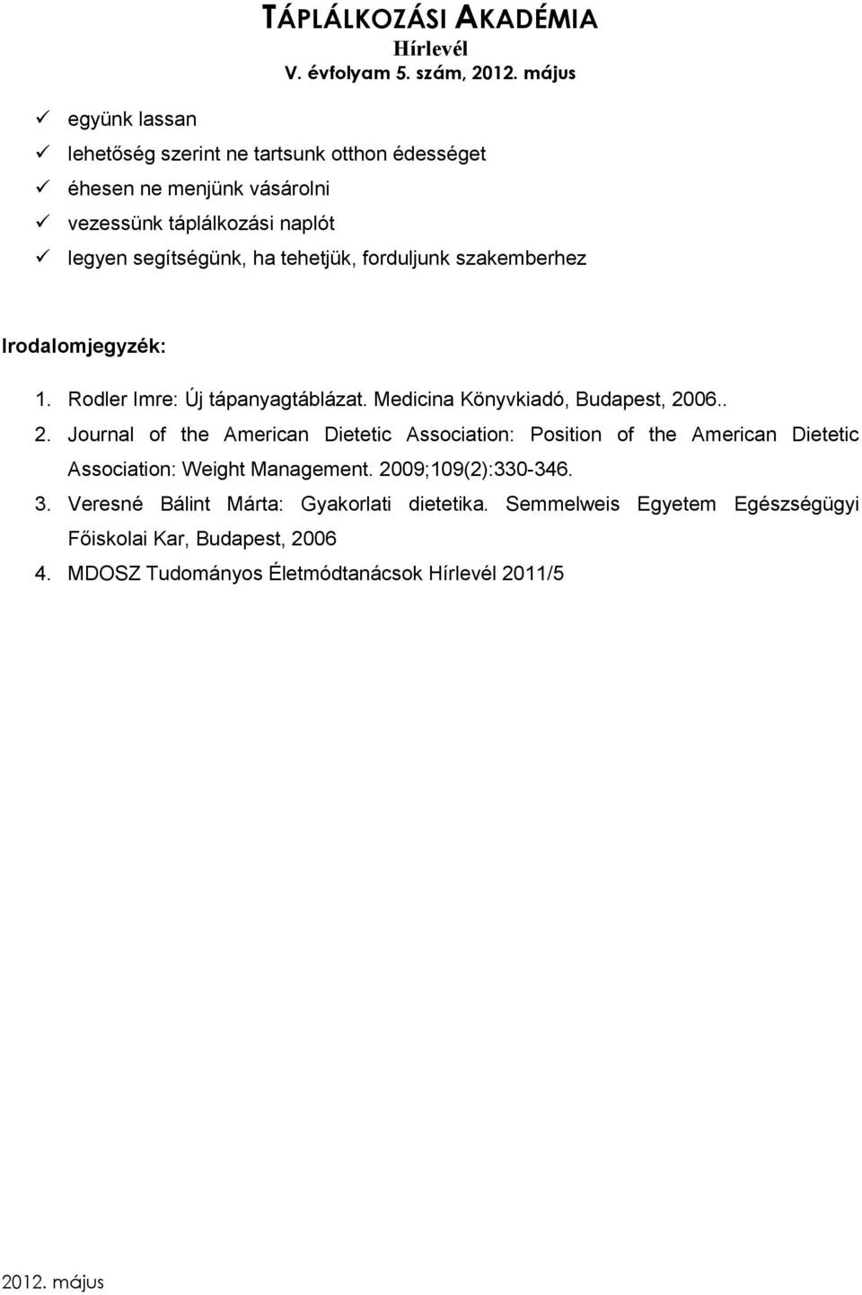 Medicina Könyvkiadó, Budapest, 2006.. 2. Journal of the American Dietetic Association: Position of the American Dietetic Association: Weight Management.