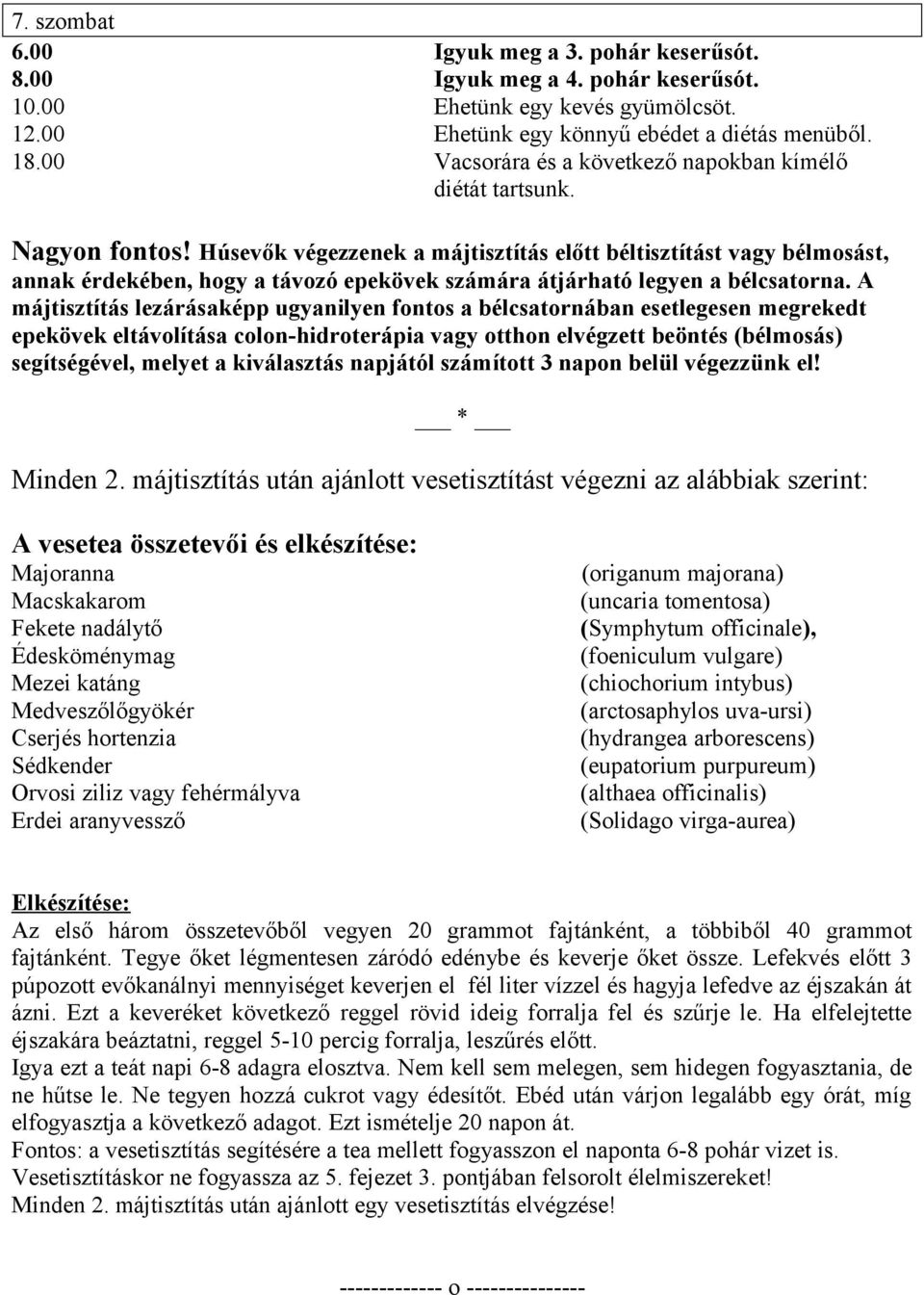 Húsevők végezzenek a májtisztítás előtt béltisztítást vagy bélmosást, annak érdekében, hogy a távozó epekövek számára átjárható legyen a bélcsatorna.