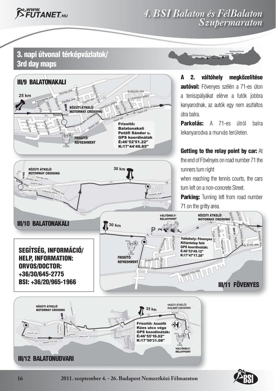 Parkolás: A 71-es útról balra lekanyarodva a murvás területen.