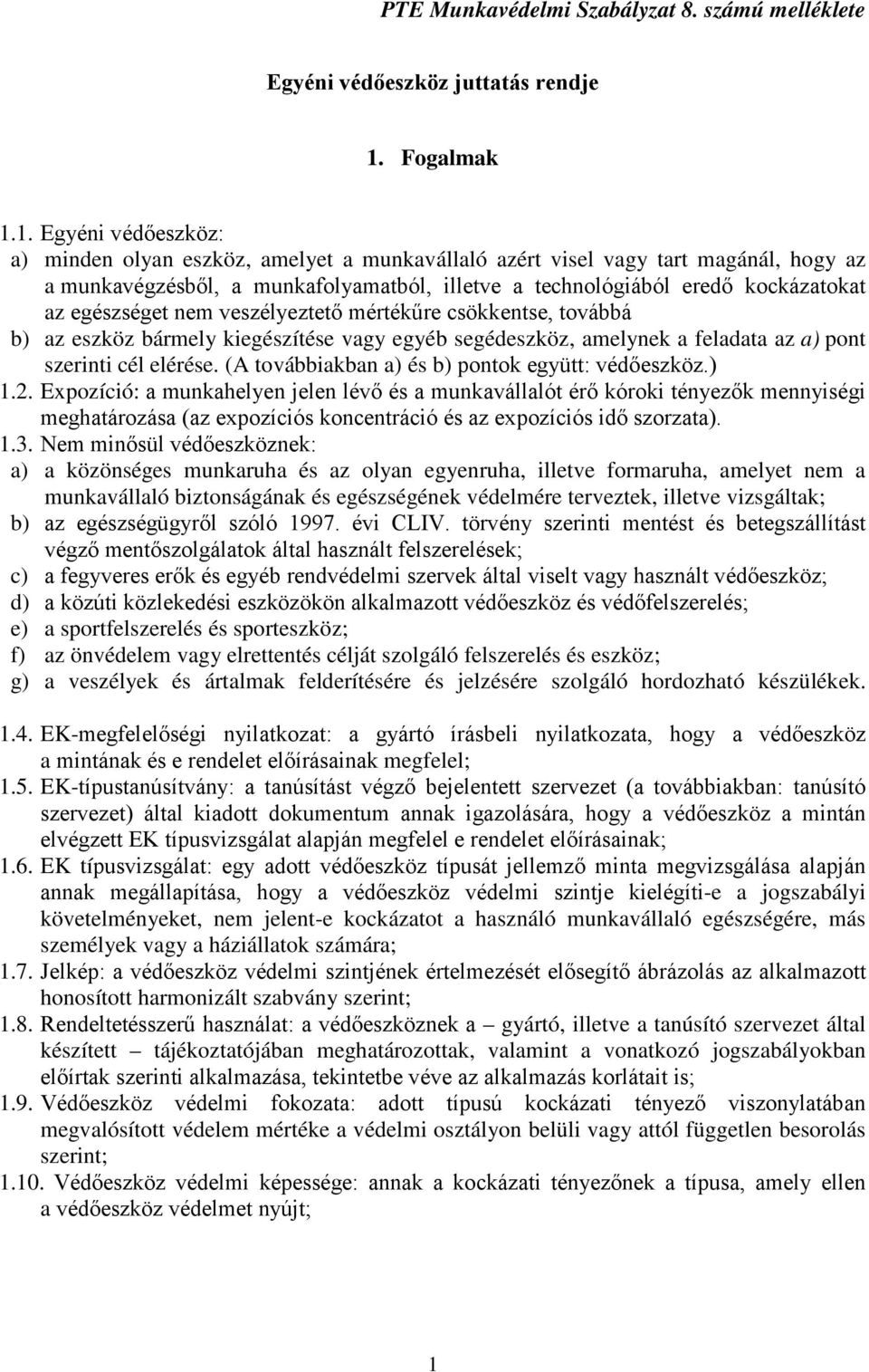 egészséget nem veszélyeztető mértékűre csökkentse, továbbá b) az eszköz bármely kiegészítése vagy egyéb segédeszköz, amelynek a feladata az a) pont szerinti cél elérése.