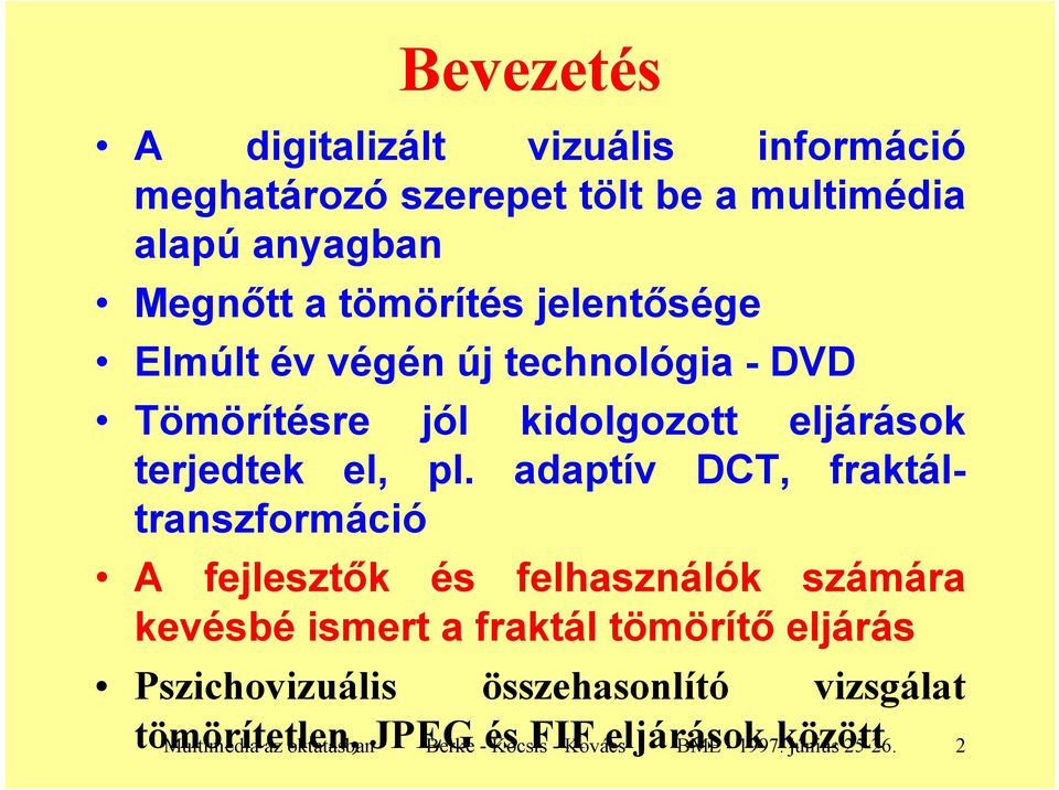 adaptív DCT, fraktáltranszformáció A fejlesztők és felhasználók számára kevésbé ismert a fraktál tömörítő eljárás