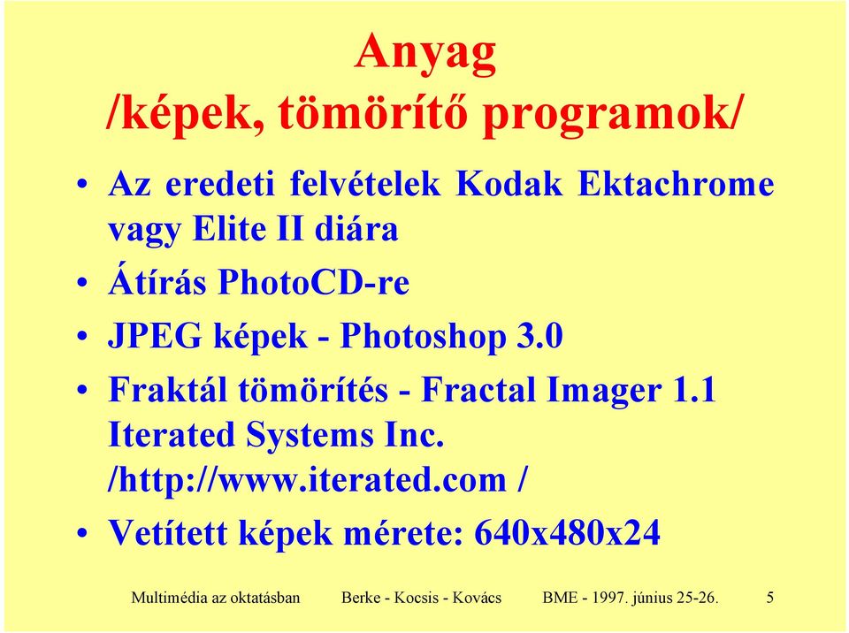 0 Fraktál tömörítés - Fractal Imager 1.1 Iterated Systems Inc. /http://www.iterated.