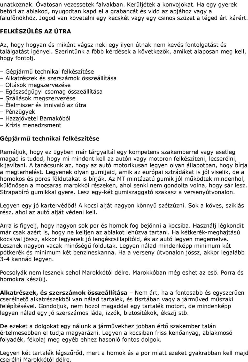 Szerintünk a főbb kérdések a következők, amiket alaposan meg kell, hogy fontolj.