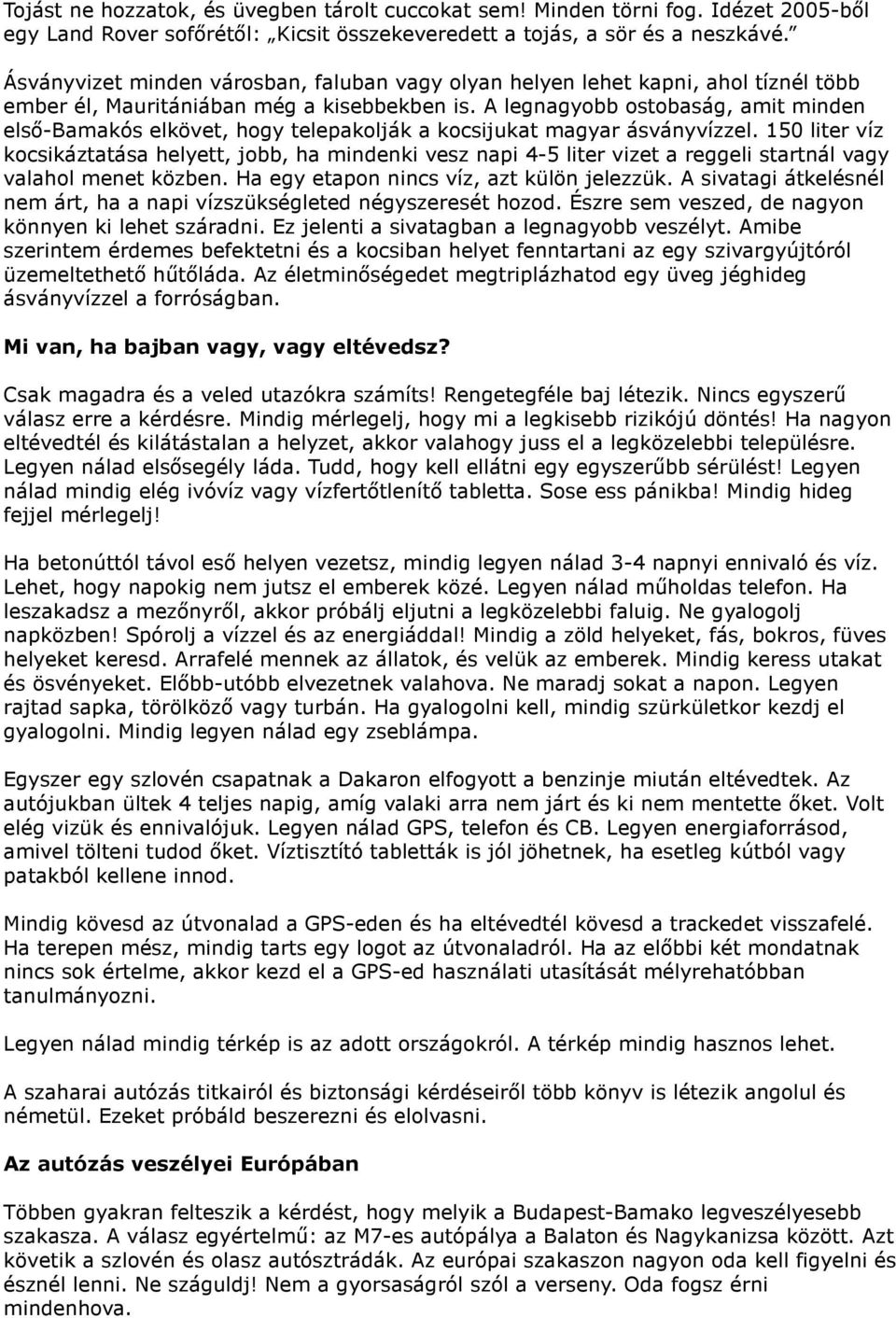 A legnagyobb ostobaság, amit minden első-bamakós elkövet, hogy telepakolják a kocsijukat magyar ásványvízzel.